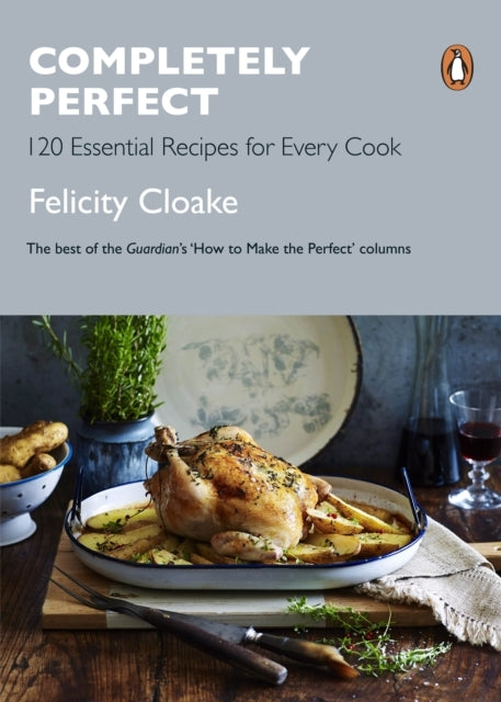 Completely Perfect 120 Essential Recipes For Every Cook