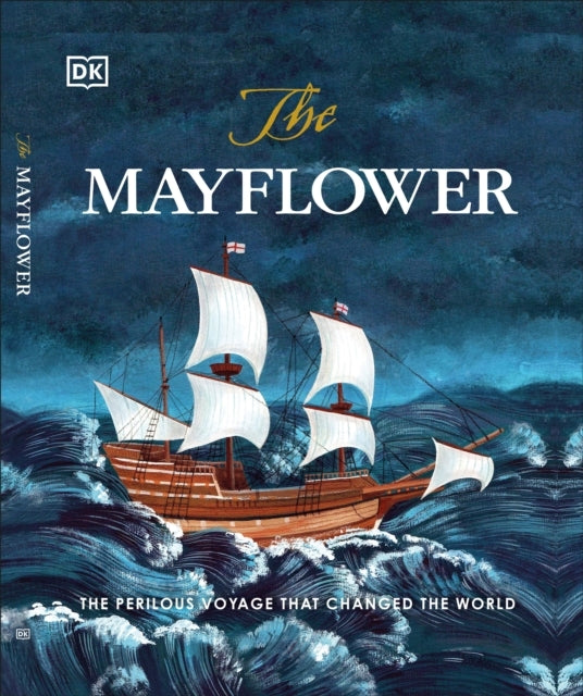 The Mayflower The Perilous Voyage That Changed The World