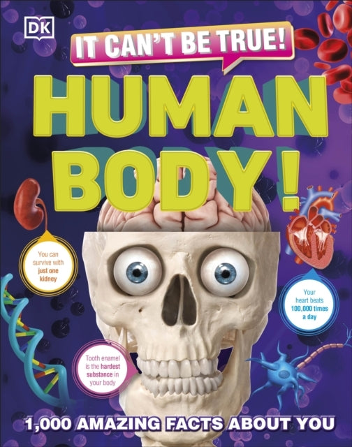 It Can't Be True! Human Body! ,000 Amazing Facts About You