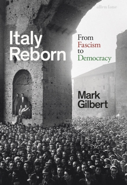 Italy Reborn From Fascism To Democracy