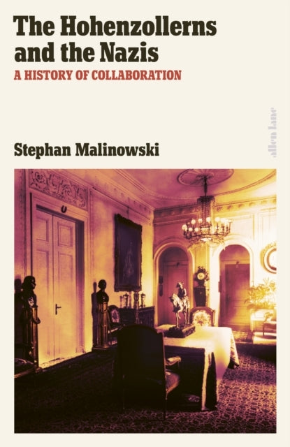 The Hohenzollerns And The Nazis A History Of Collaboration