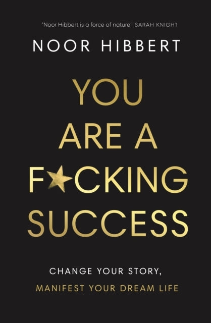 You Are A F*Cking Success Change Your Story. Manifest Your D