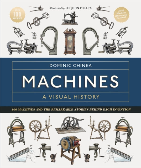 Machines a Visual History100 Machines and the Remarkable Sto