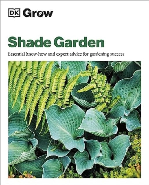 Grow Shade Garden Essential Know-How And Expert Advice For G