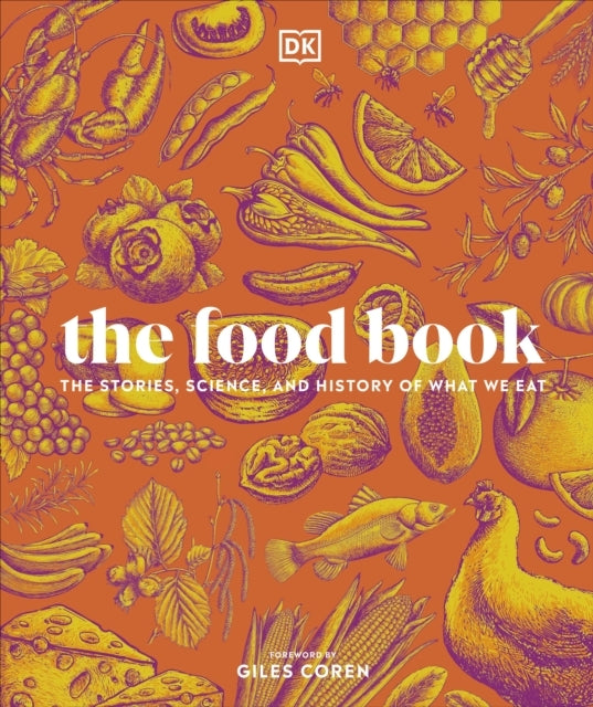 The Food Book The Stories, Science, And History Of What We E