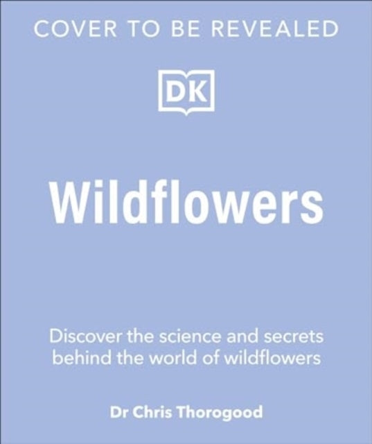 Wildflowers Discover The Science and Secrets Behind The Worl