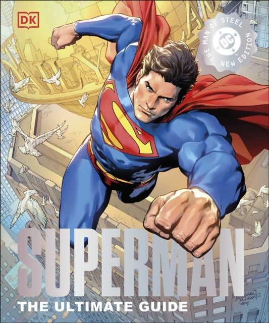 Superman The Ultimate Guide The Man Of Steel New Edition