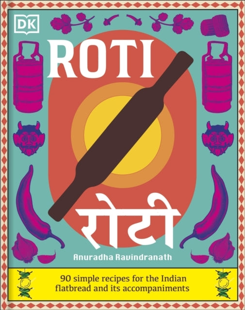 Roti90 Simple Recipes for the Indian Bread and Its Accompani