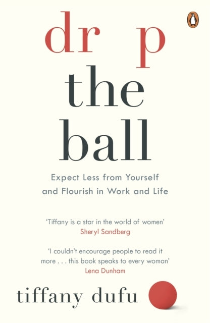Drop The Ball Expect Less From Yourself And Flourish In Work