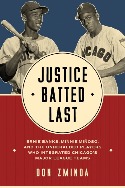 Justice Batted Last Ernie Banks, Minnie Minoso, and The Unhe