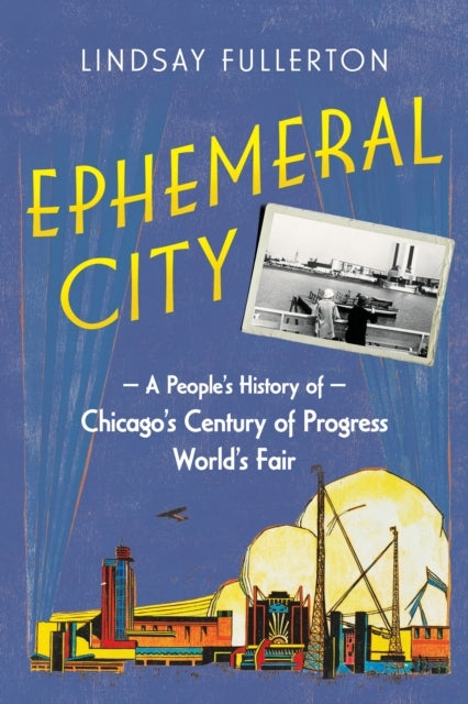 Ephemeral City A People’S History of Chicago’S Century of Pr