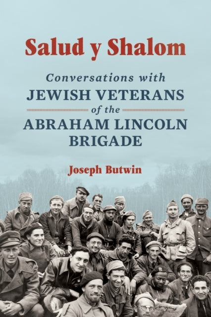 Salud Y Shalom Conversations With Jewish Veterans of The Abr