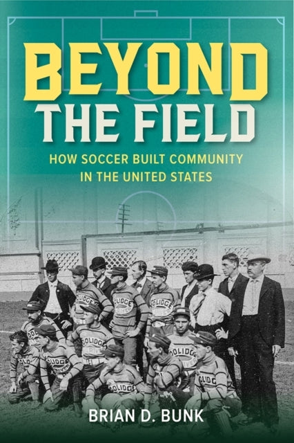 Beyond The Field How Soccer Built Community In The United St