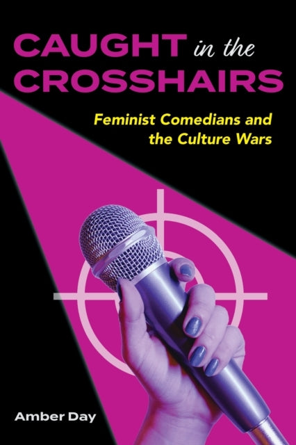 Caught In The Crosshairs Feminist Comedians And The Culture