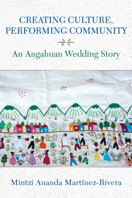 Creating Culture, Performing Community An Angahuan Wedding S
