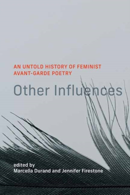 Other Influences An Untold History Of Feminist Avant-Garde P