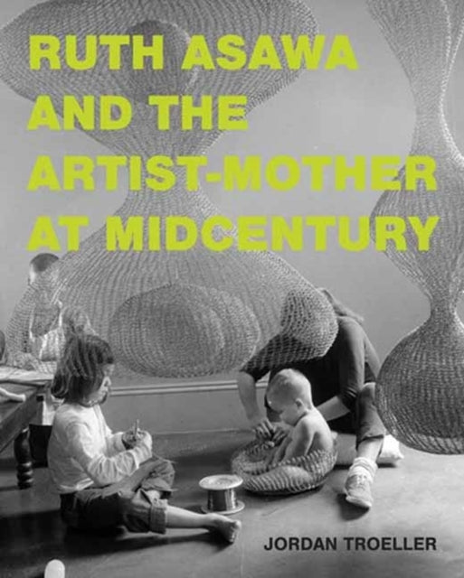 Ruth Asawa and the Artist-mother at Midcentury