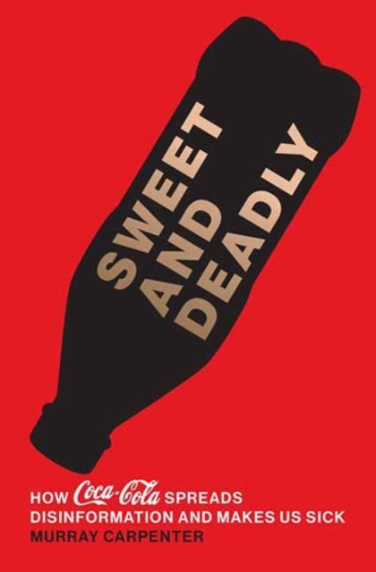 Sweet And Deadly How Coca-Cola Spreads Disinformation And Ma