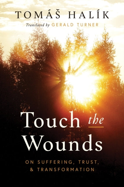 Touch The Wounds On Suffering, Trust, and Transformation