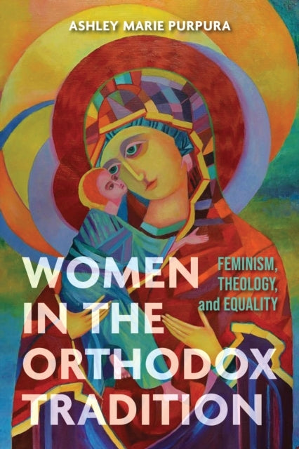 Women In The Orthodox Tradition Feminism, Theology, and Equa