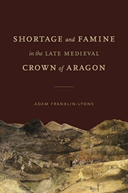 Shortage and Famine In The Late Medieval Crown of Aragon