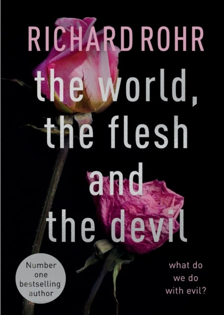 The World, The Flesh and The Devil What Do We Do With Evil?