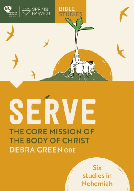 Serve: The Core Mission of The Body of Christ Six Studies In
