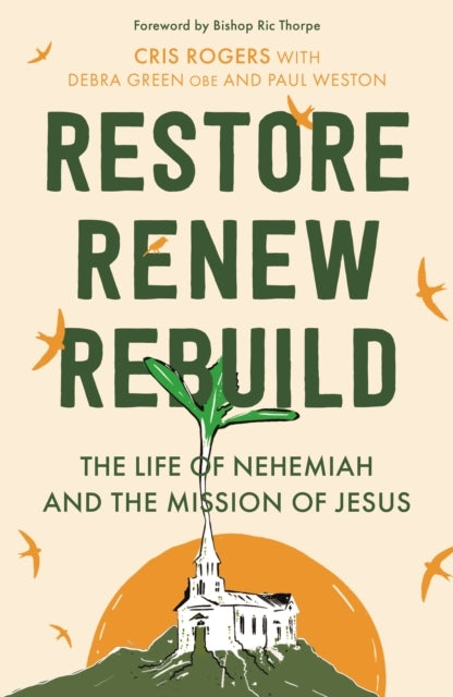 Restore, Renew, Rebuild The Life of Nehemiah and The Mission