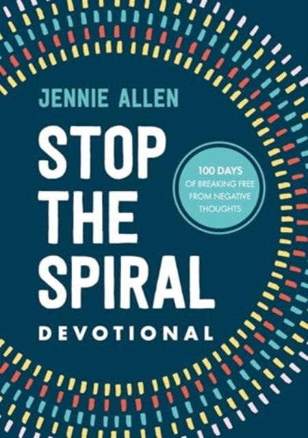 Stop The Spiral Devotional 100 Days Of Breaking Free From Ne
