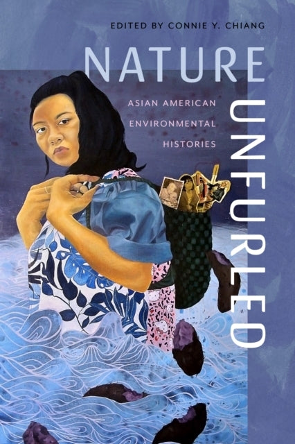Nature Unfurled Asian American Environmental Histories