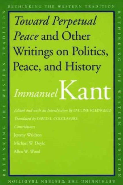 TOWARD PERPETUAL PEACE AND OTHER WRITINGS ON POLITICS, PEACE, AND HISTORY