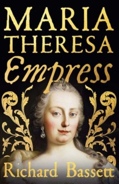 Maria Theresa: Empress The Making of The Austrian Enlightenm