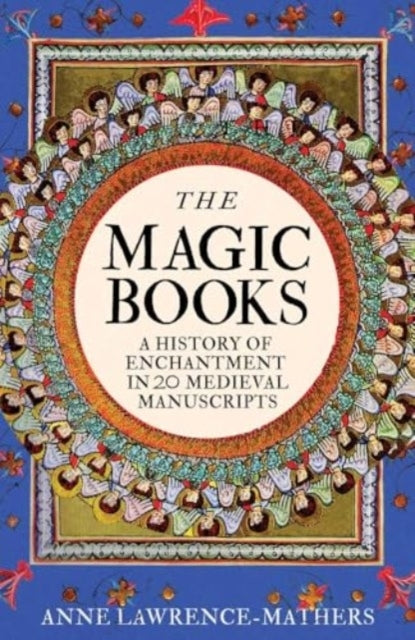 The Magic Books A History of Enchantment In 20 Medieval Manu