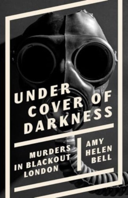Under Cover of Darkness Murders In Blackout London
