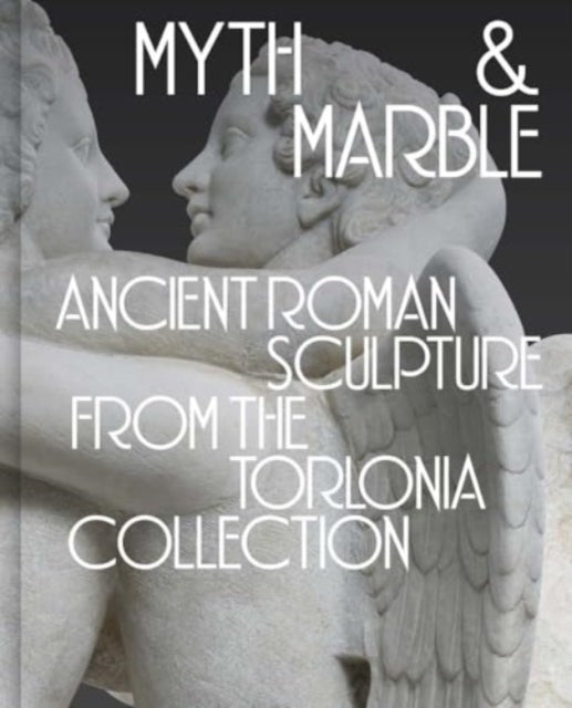 Myth and Marble Ancient Roman Sculpture From The Torlonia Co