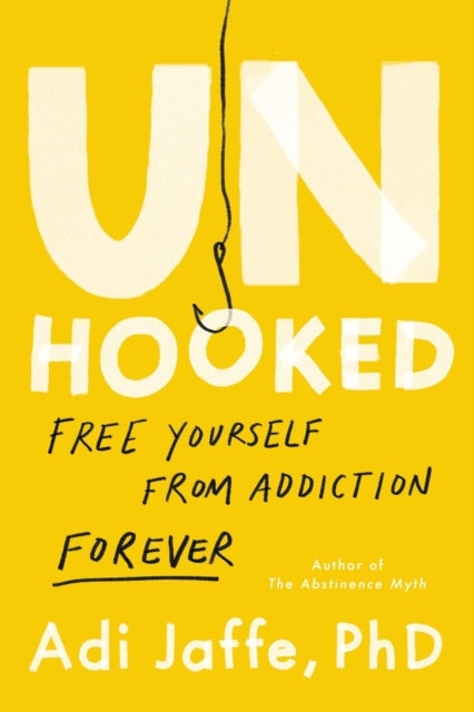 Unhooked Free Yourself From Addiction Forever