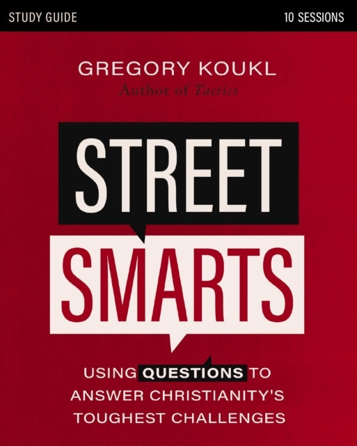 Street Smarts Study Guide Using Questions to Answer Christianity's Toughest Challenges