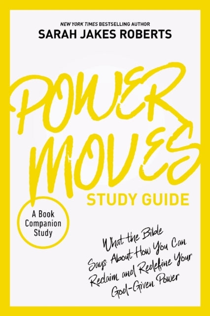 Power Moves Study Guide What The Bible Says About How You Ca