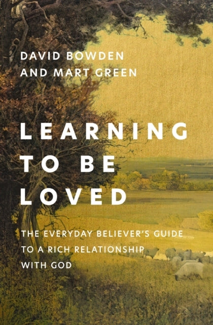 Learning To Be Loved The Everyday Believer'S Guide To A Rich