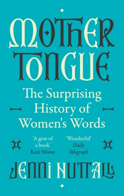 Mother Tongue The Surprising History of Women's Words -'A Ge