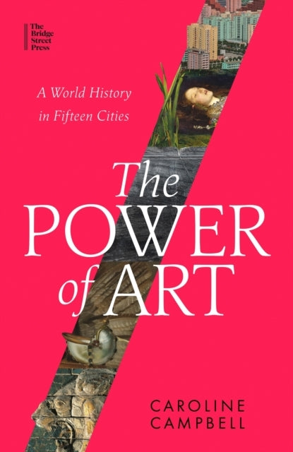 The Power Of Art A World History In Fifteen Cities