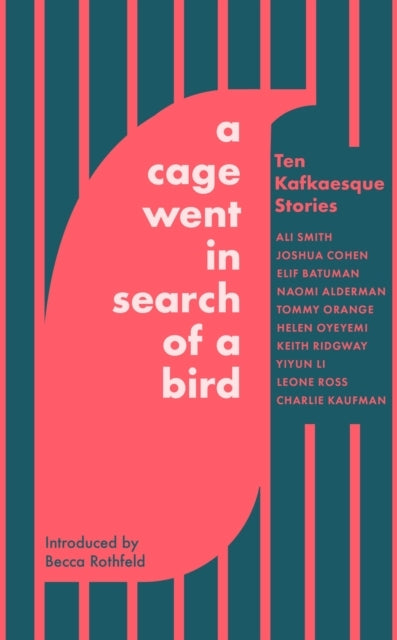 A Cage Went In Search of A Bird Ten Kafkaesque Stories