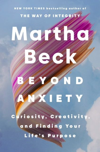 Beyond Anxietycuriosity Creativity and Finding Your Life's