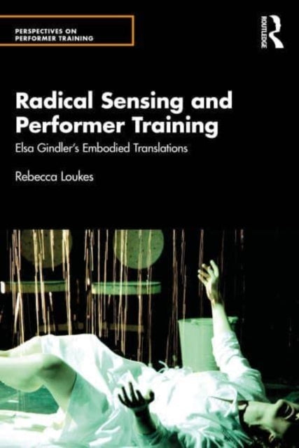 Radical Sensing And Performer Training Elsa Gindler’S Embodi
