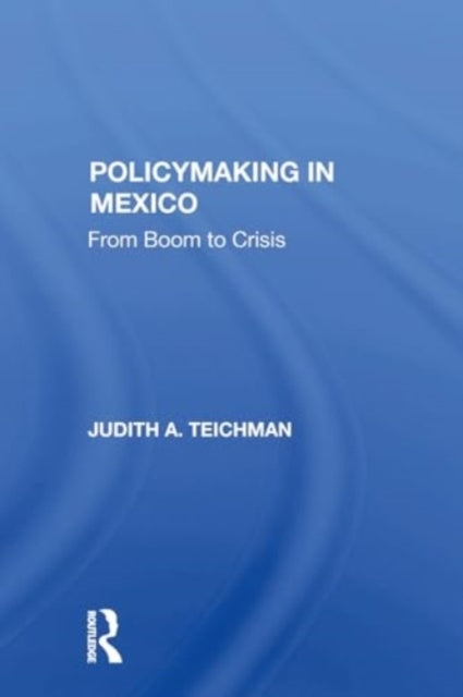 Policymaking In Mexico From Boom To Crisis