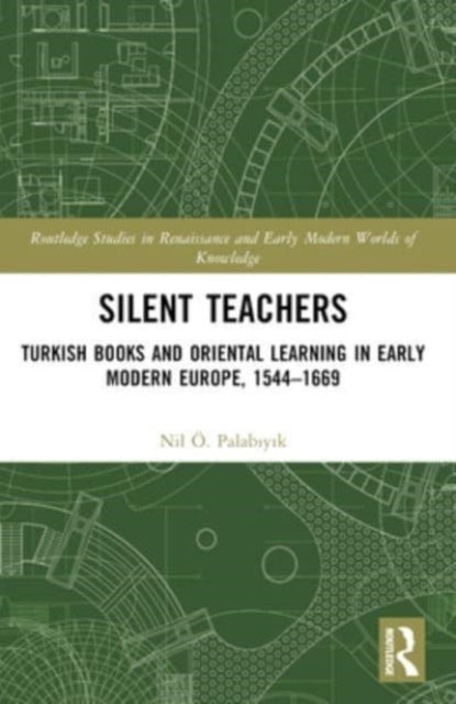 Silent Teachers Turkish Books And Oriental Learning In Early