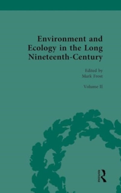 Environment And Ecology In The Long Nineteenth-Century Volum