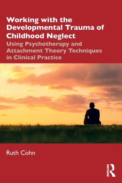 Working With the Developmental Trauma of Childhood Neglect U