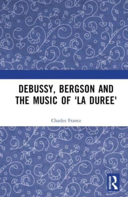 Debussy, Bergson And The Music Of 'La Duree'