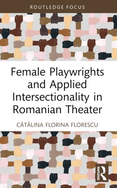 Female Playwrights And Applied Intersectionality In Romanian